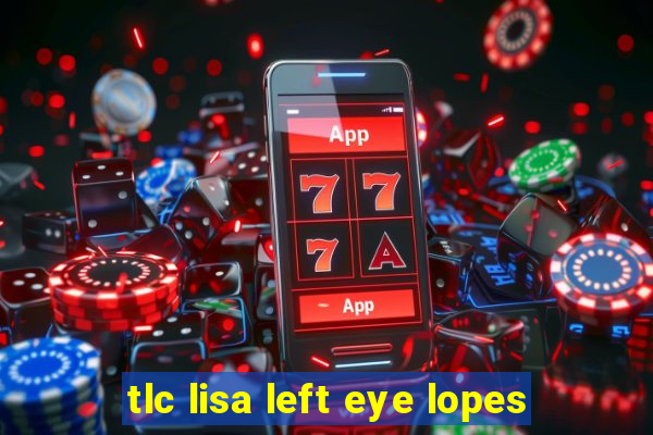 tlc lisa left eye lopes